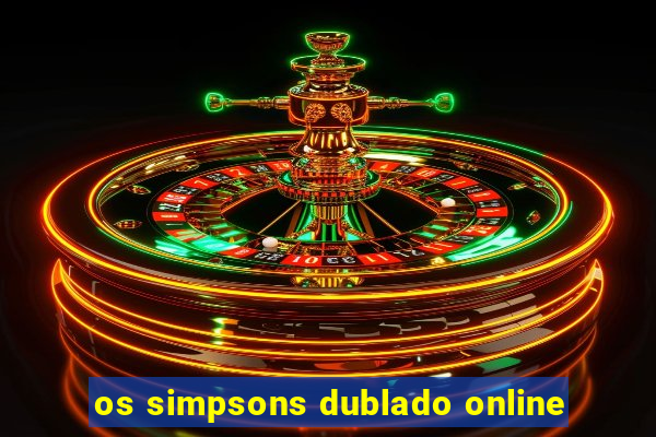 os simpsons dublado online